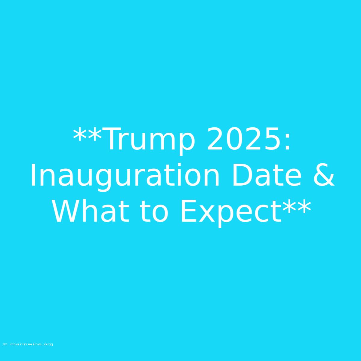 **Trump 2025: Inauguration Date & What To Expect**