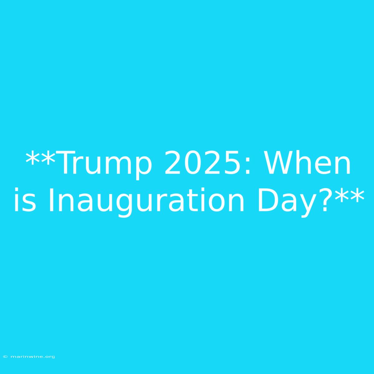 **Trump 2025: When Is Inauguration Day?**