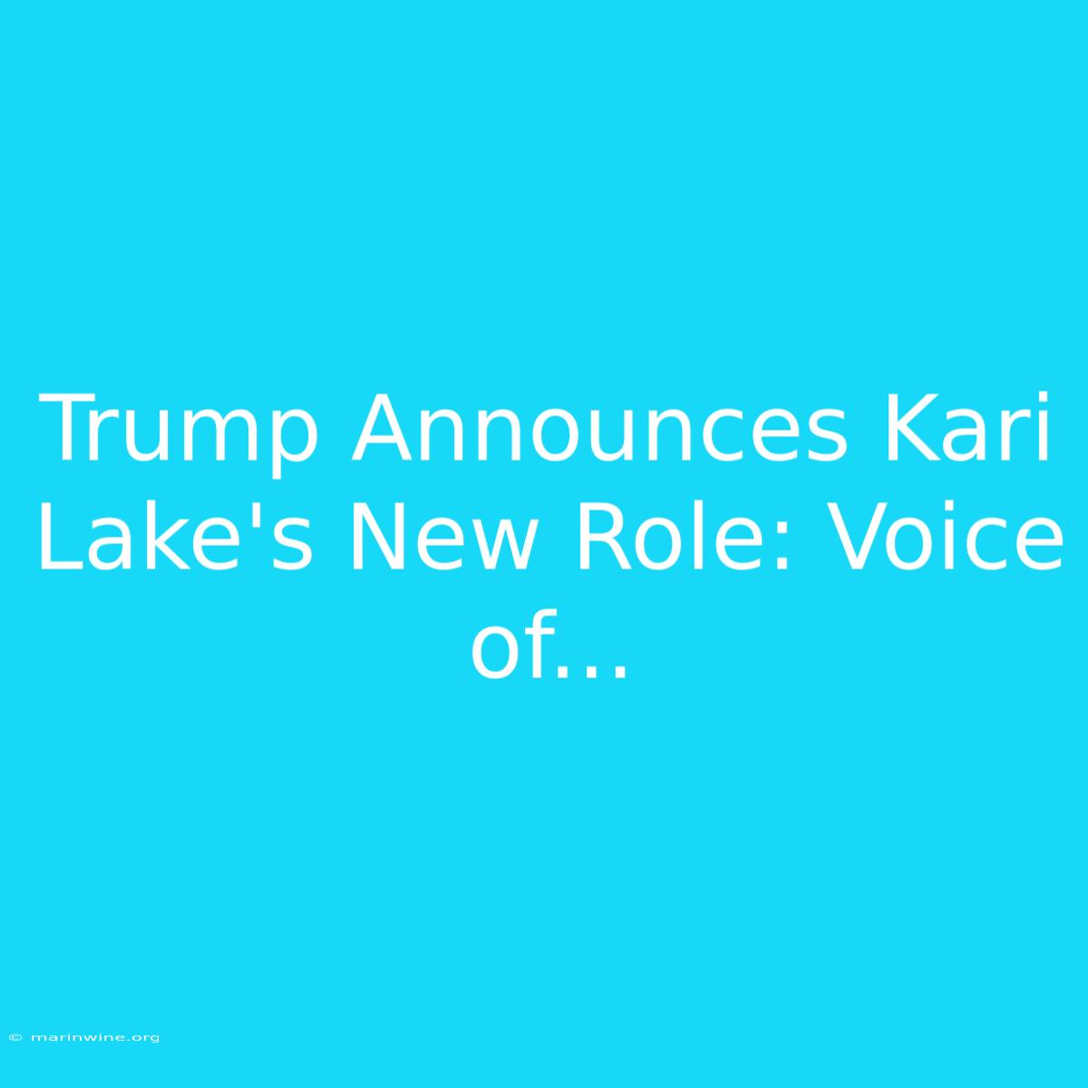 Trump Announces Kari Lake's New Role: Voice Of...