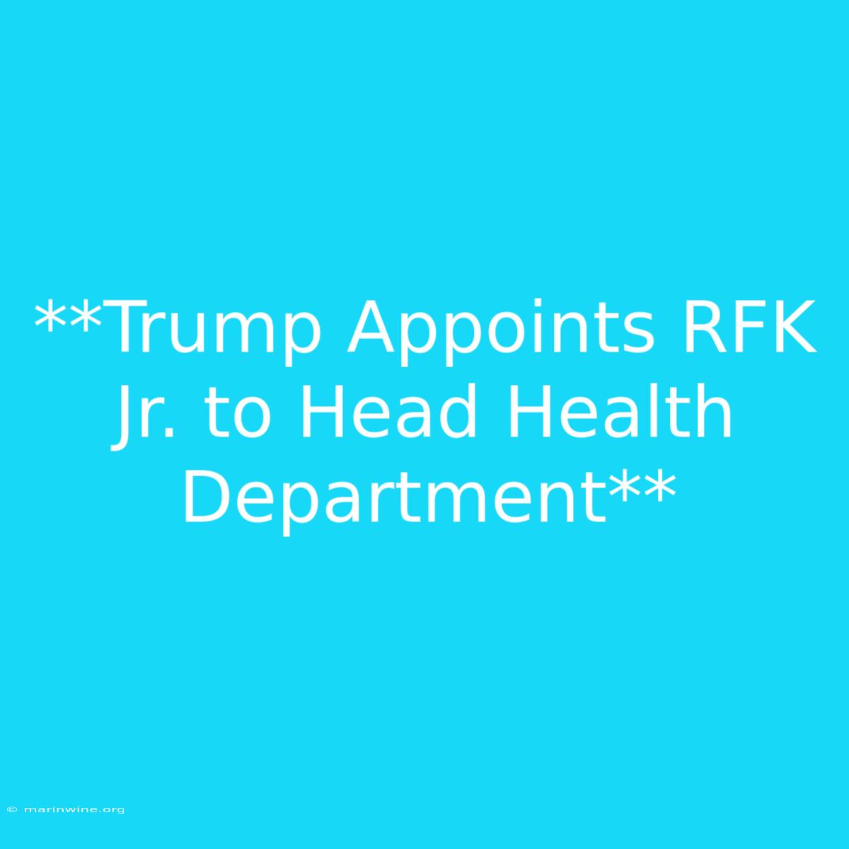 **Trump Appoints RFK Jr. To Head Health Department**