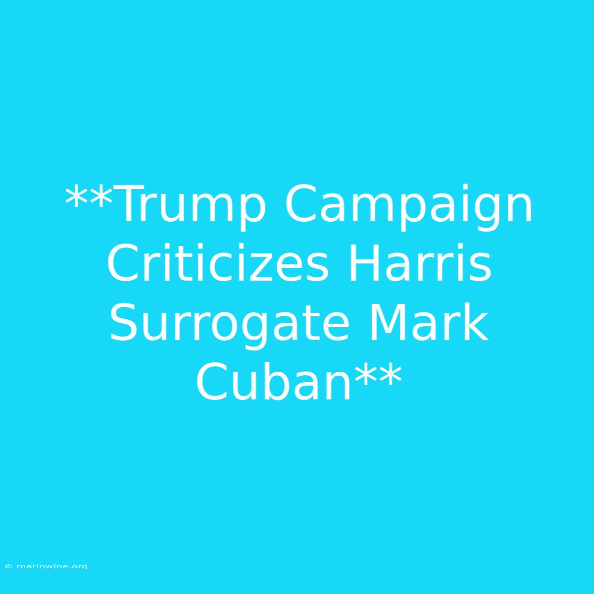 **Trump Campaign Criticizes Harris Surrogate Mark Cuban**