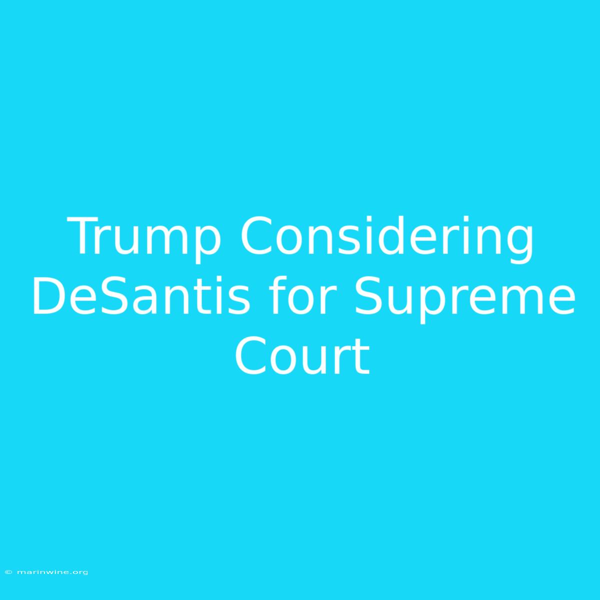 Trump Considering DeSantis For Supreme Court