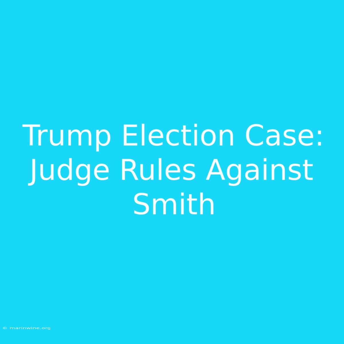 Trump Election Case: Judge Rules Against Smith