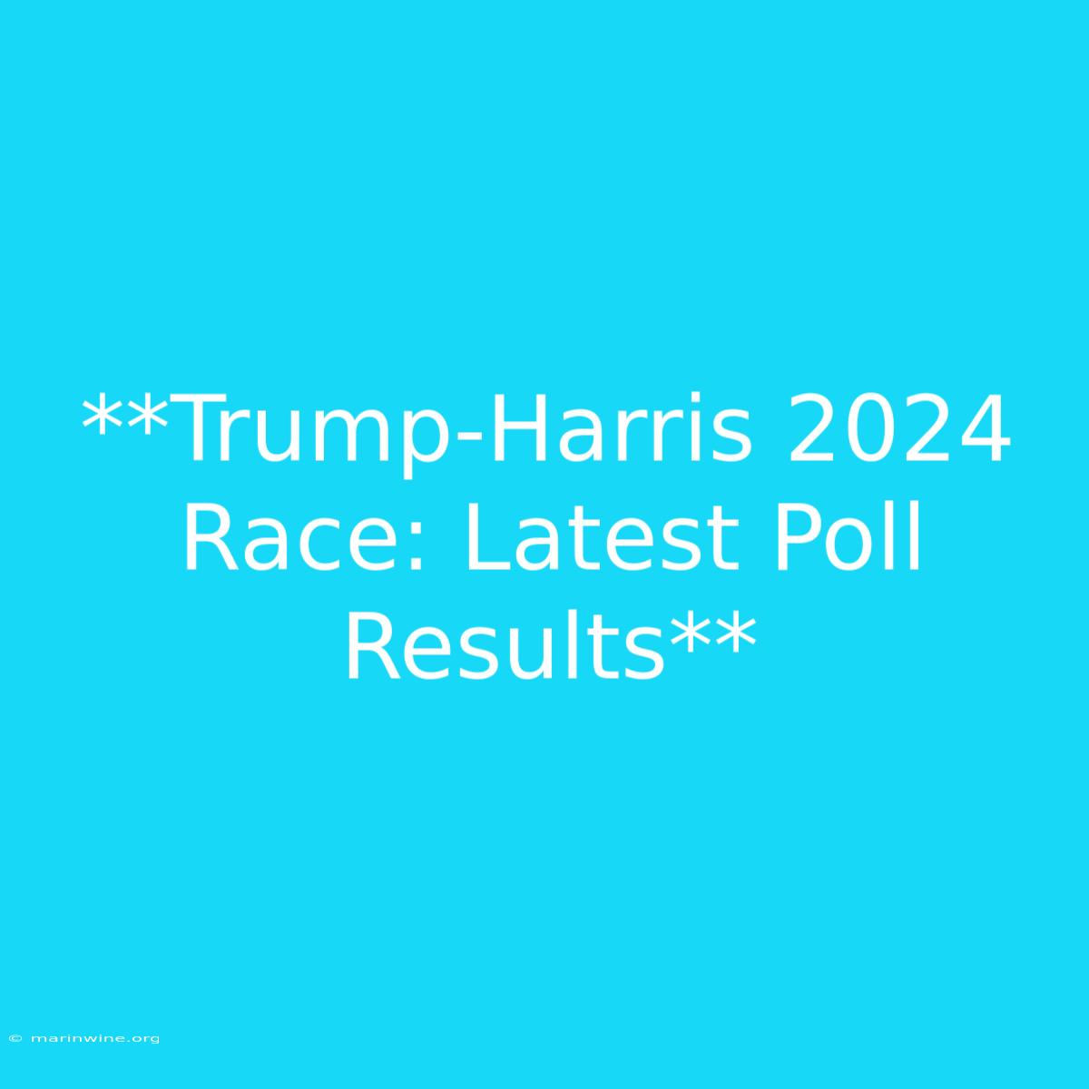 **Trump-Harris 2024 Race: Latest Poll Results**