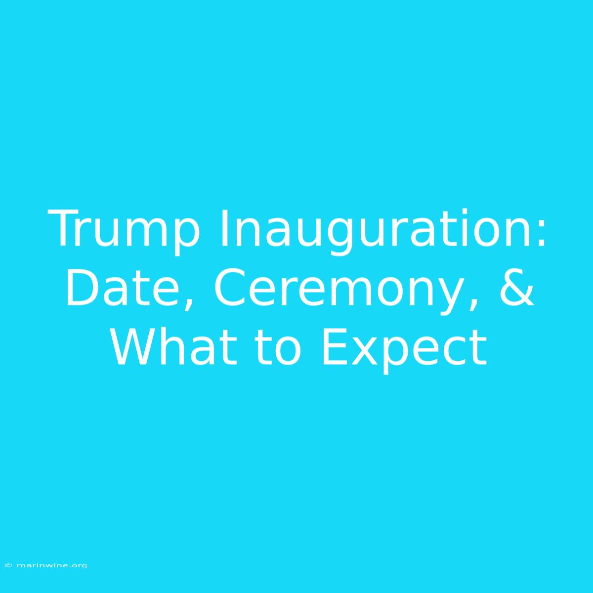 Trump Inauguration: Date, Ceremony, & What To Expect