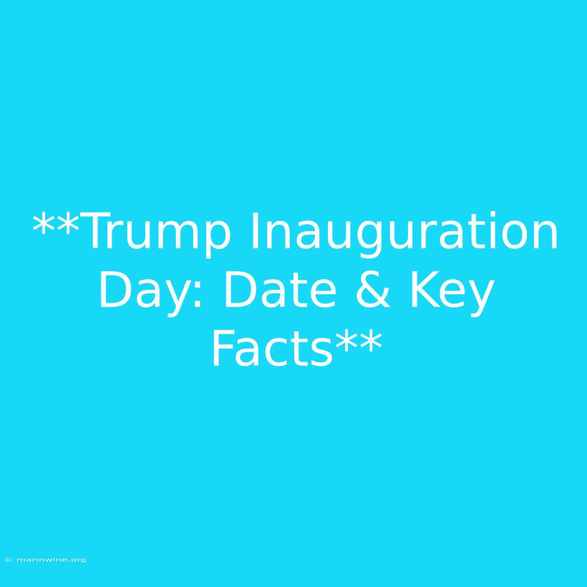 **Trump Inauguration Day: Date & Key Facts**