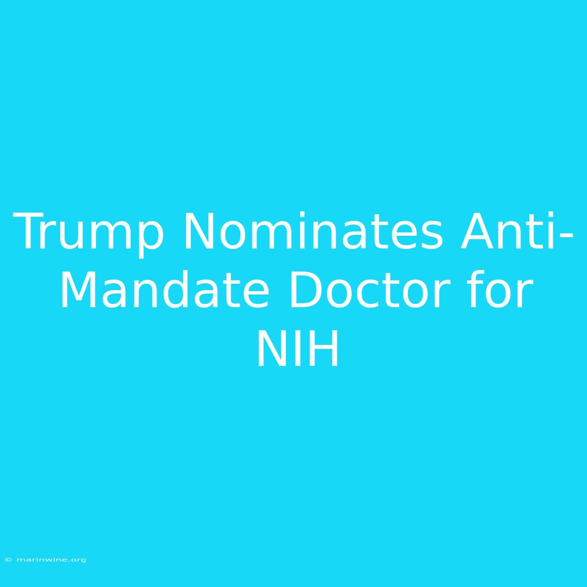 Trump Nominates Anti-Mandate Doctor For NIH