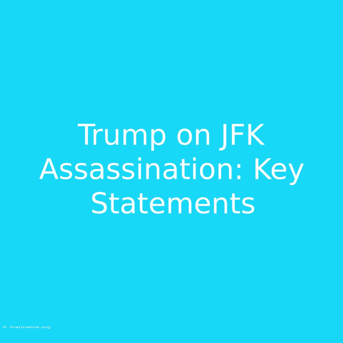 Trump On JFK Assassination: Key Statements