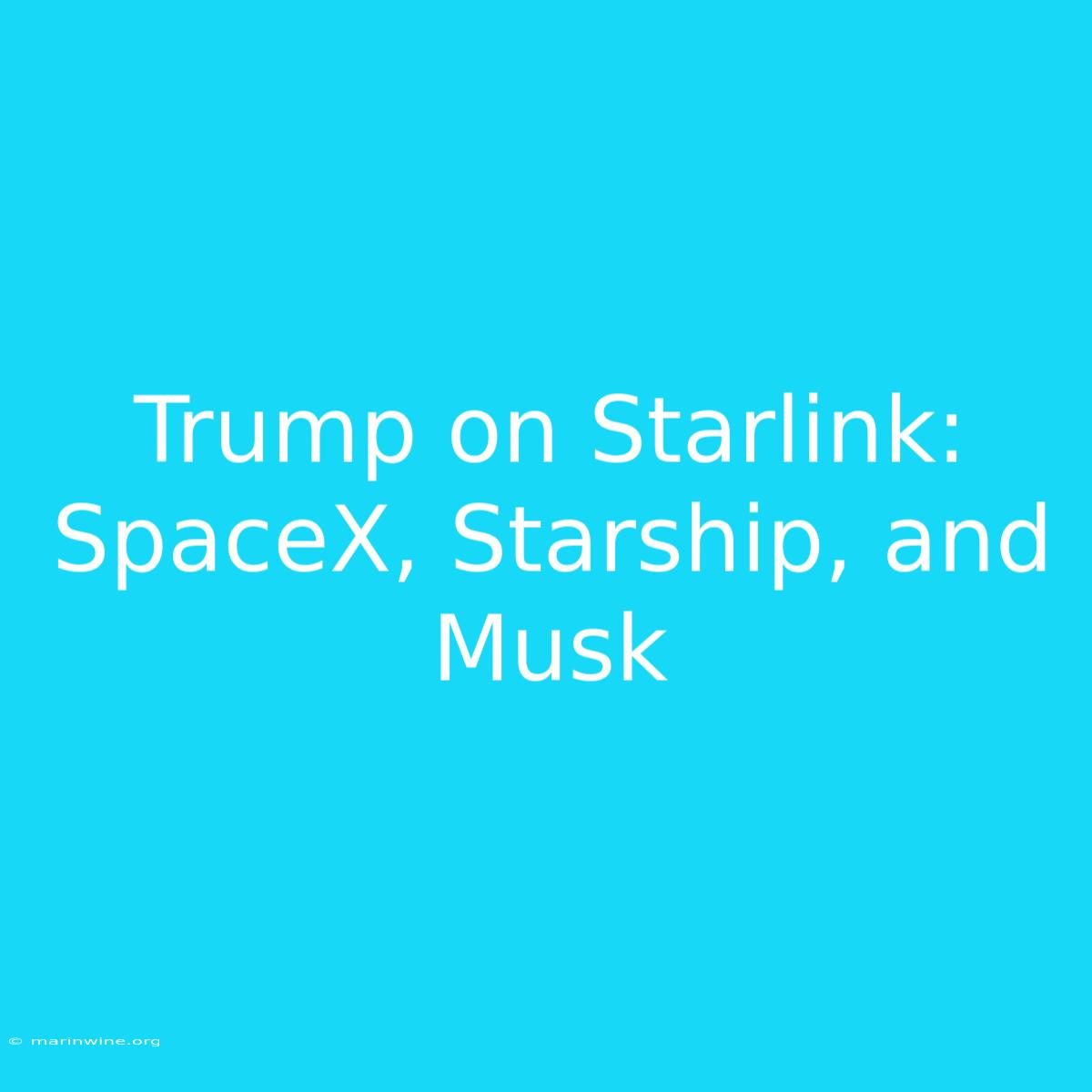 Trump On Starlink: SpaceX, Starship, And Musk