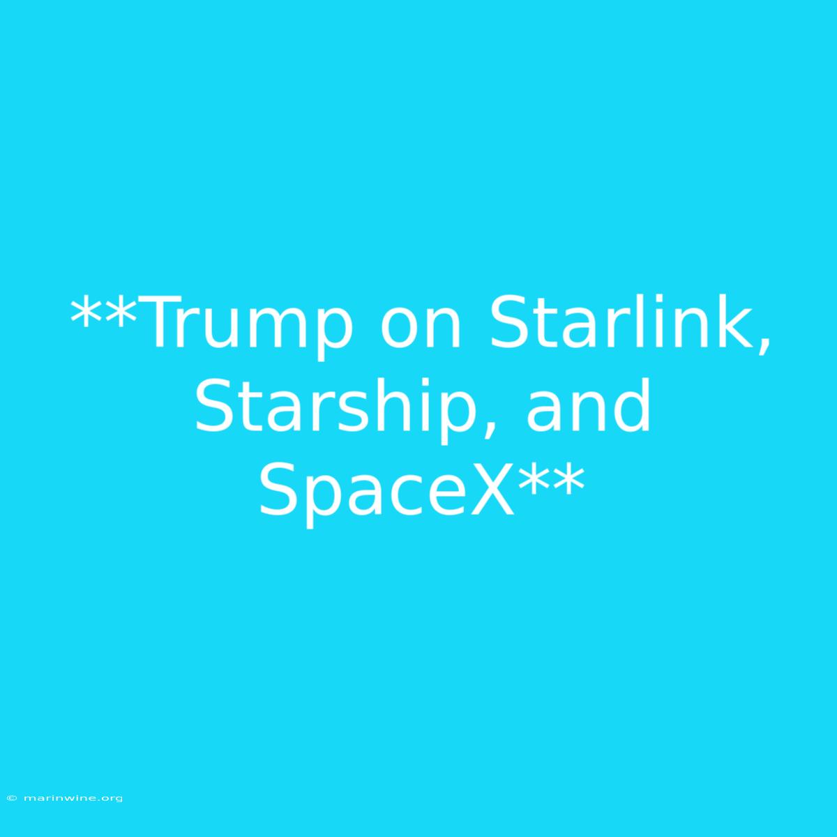 **Trump On Starlink, Starship, And SpaceX**