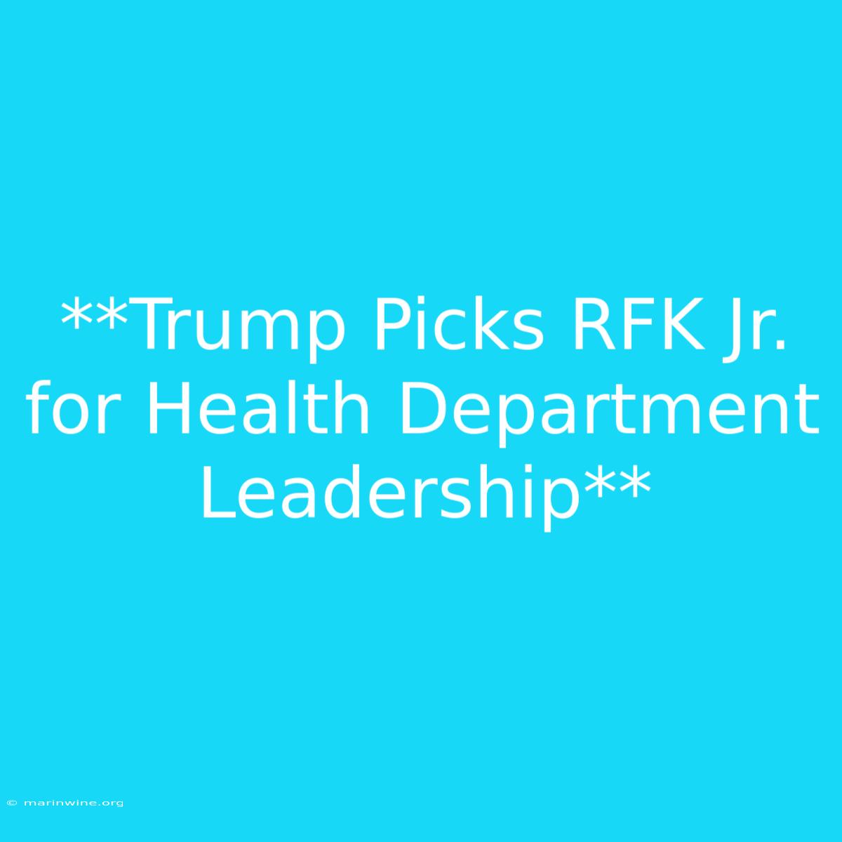 **Trump Picks RFK Jr. For Health Department Leadership** 