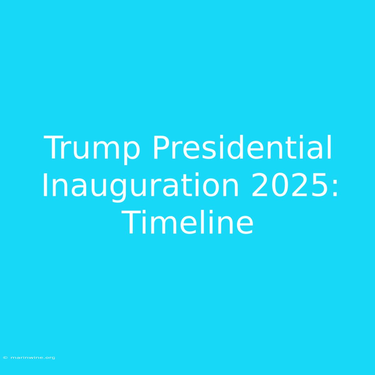 Trump Presidential Inauguration 2025: Timeline