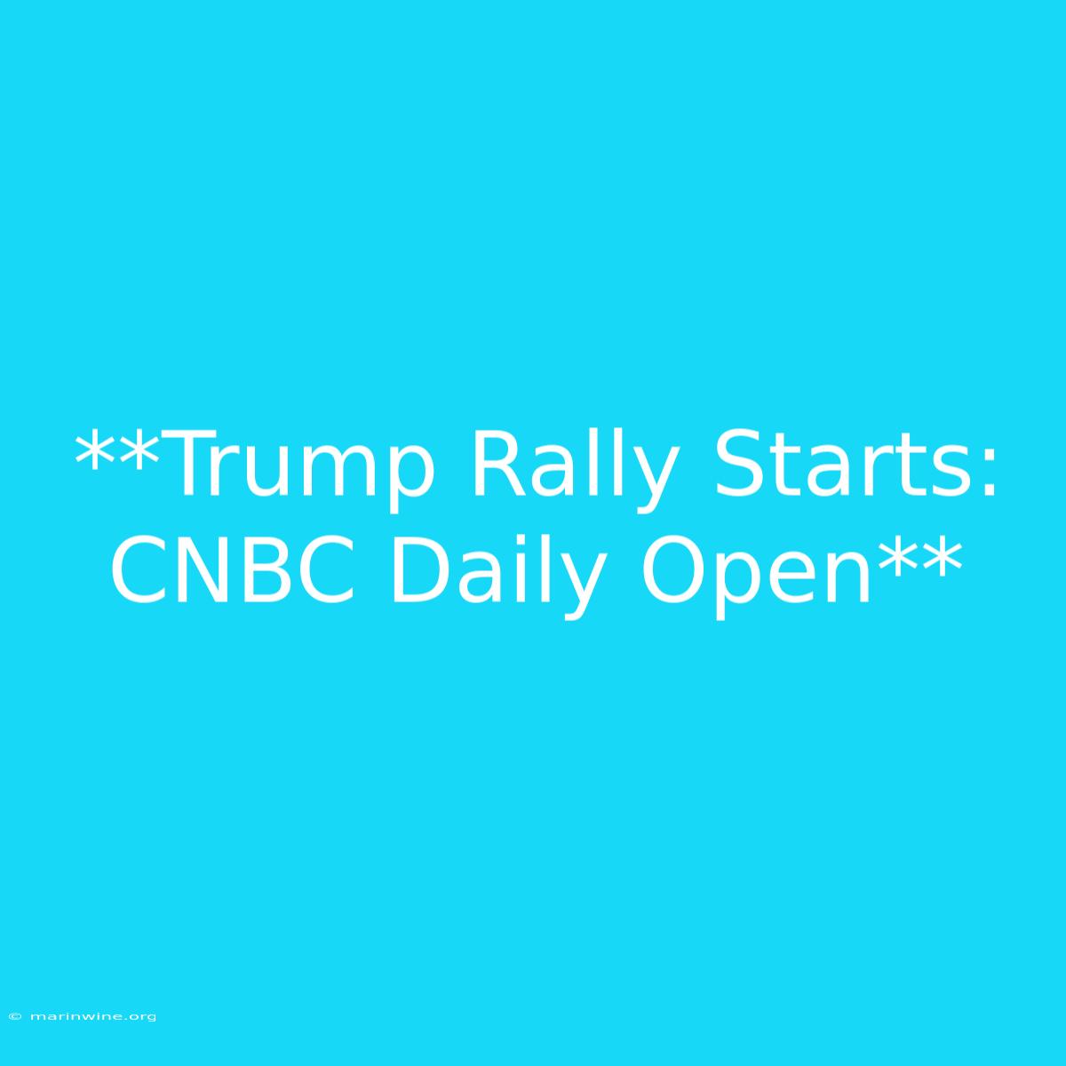 **Trump Rally Starts: CNBC Daily Open**