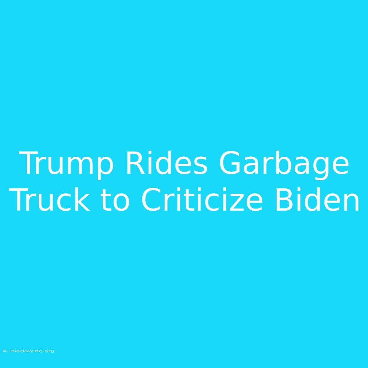 Trump Rides Garbage Truck To Criticize Biden