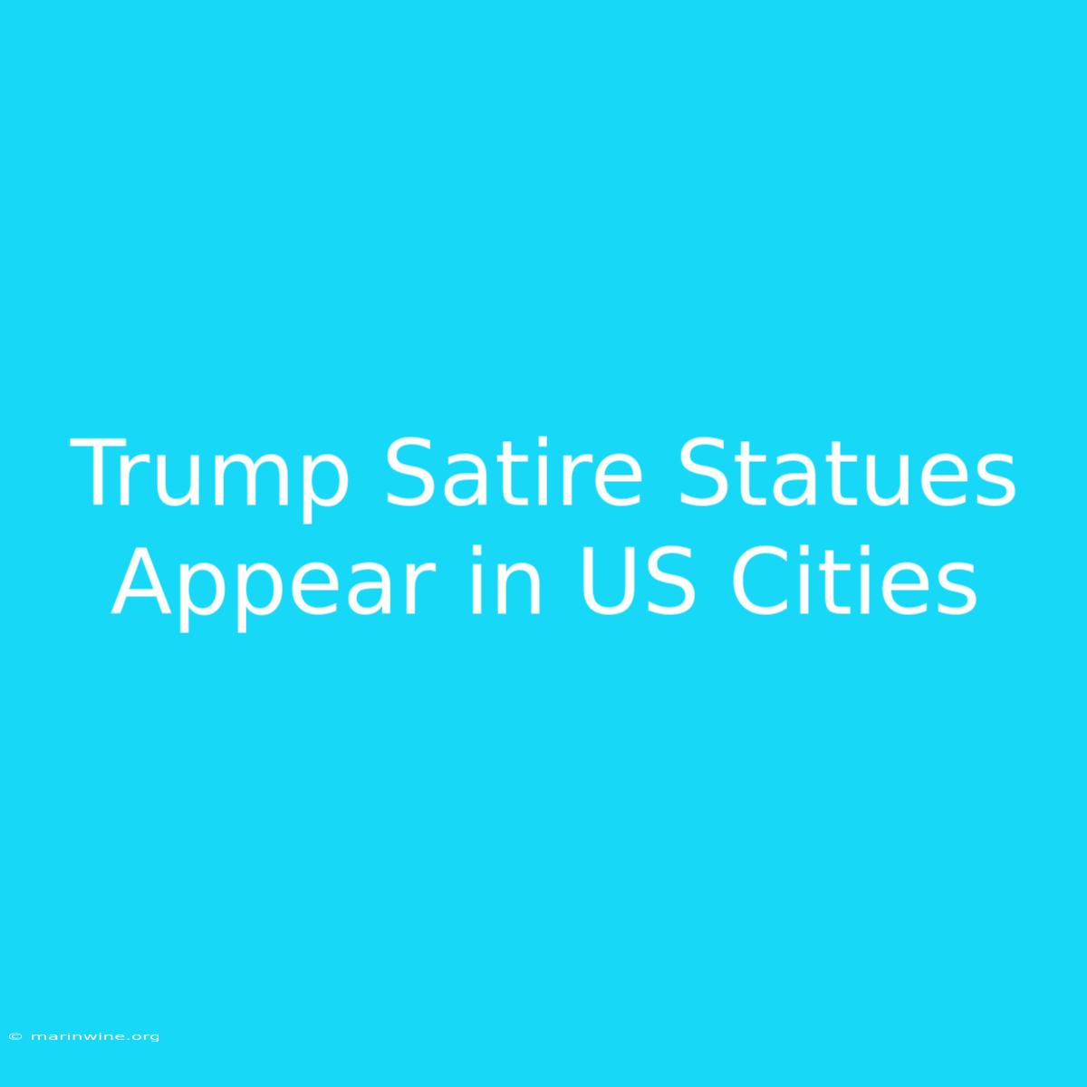 Trump Satire Statues Appear In US Cities