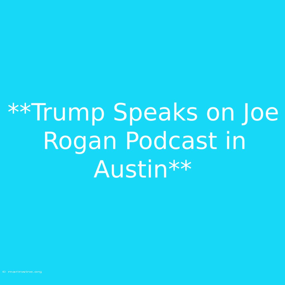 **Trump Speaks On Joe Rogan Podcast In Austin** 