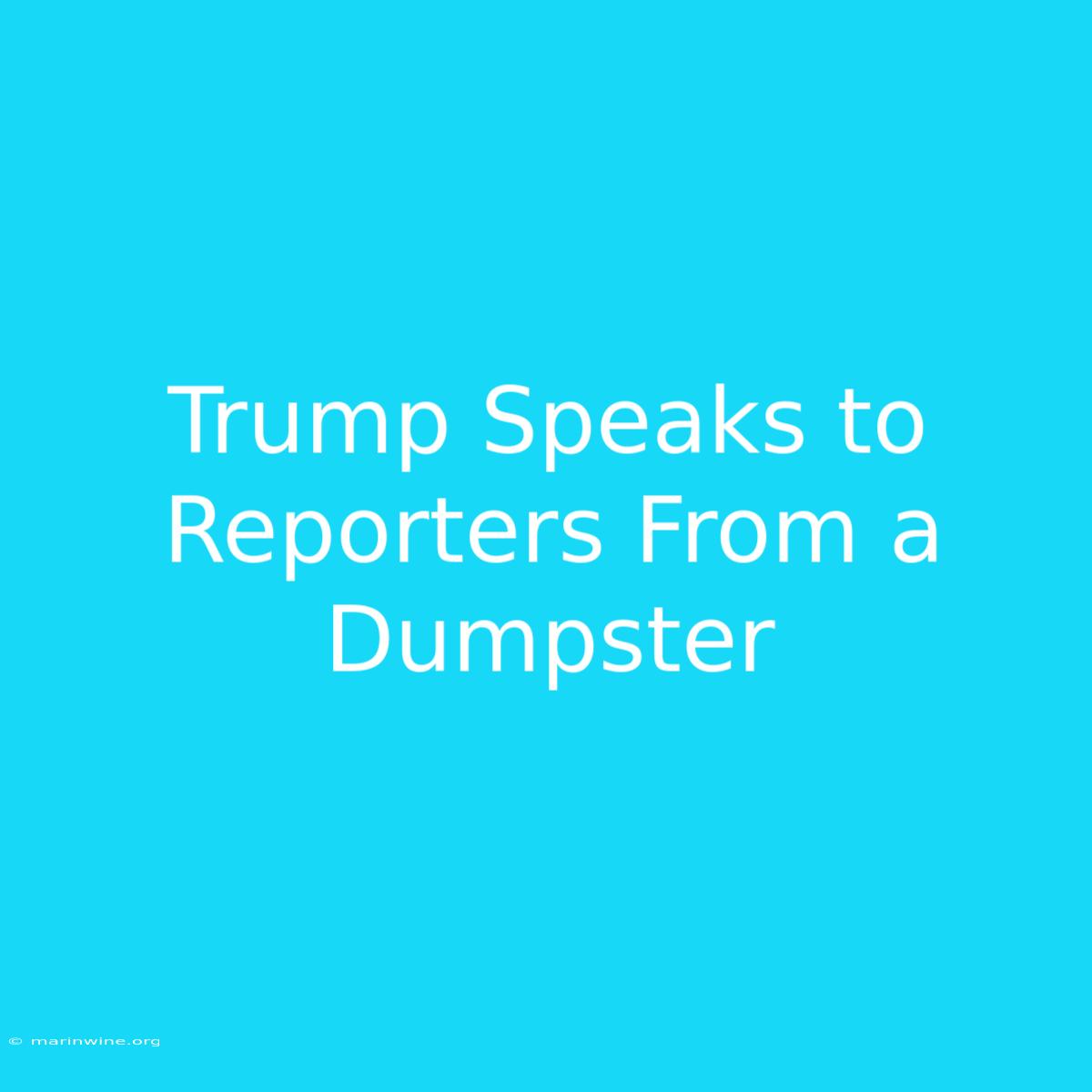 Trump Speaks To Reporters From A Dumpster