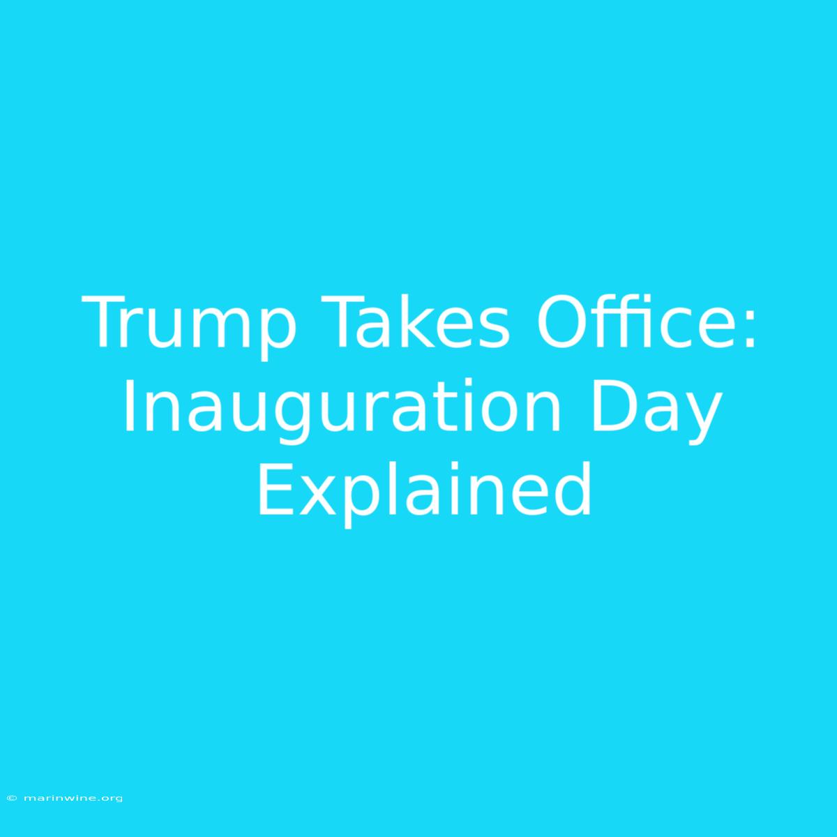 Trump Takes Office: Inauguration Day Explained 