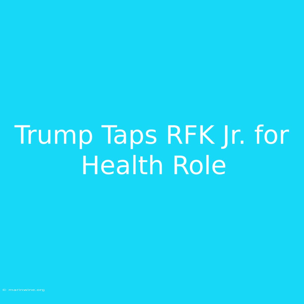 Trump Taps RFK Jr. For Health Role