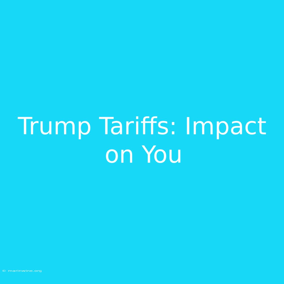 Trump Tariffs: Impact On You