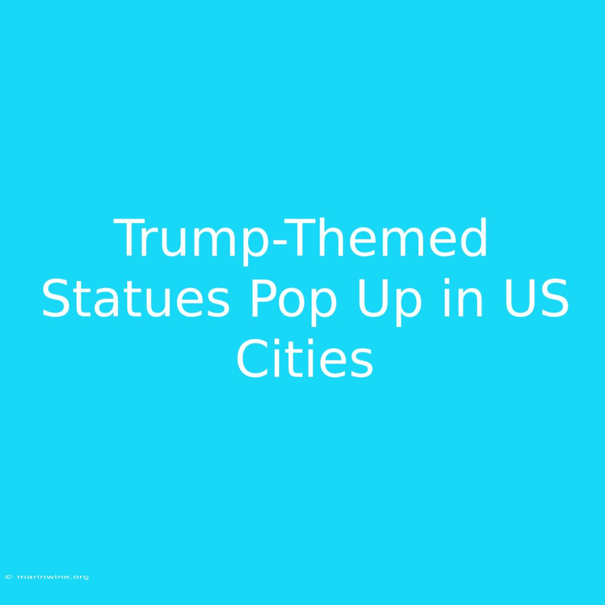 Trump-Themed Statues Pop Up In US Cities 