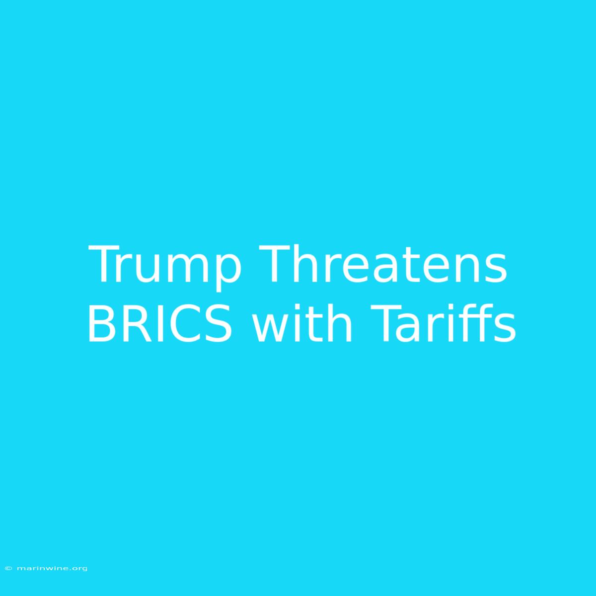 Trump Threatens BRICS With Tariffs