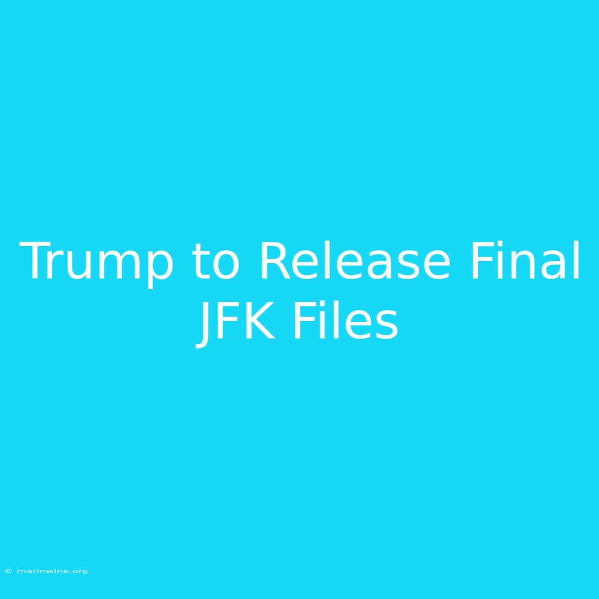 Trump To Release Final JFK Files