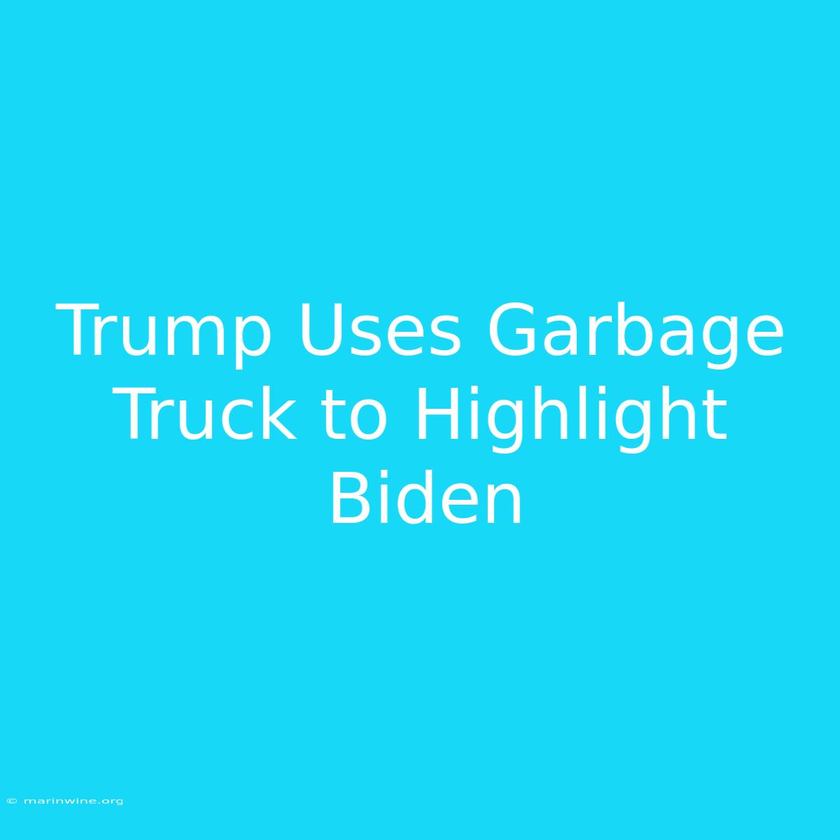 Trump Uses Garbage Truck To Highlight Biden 