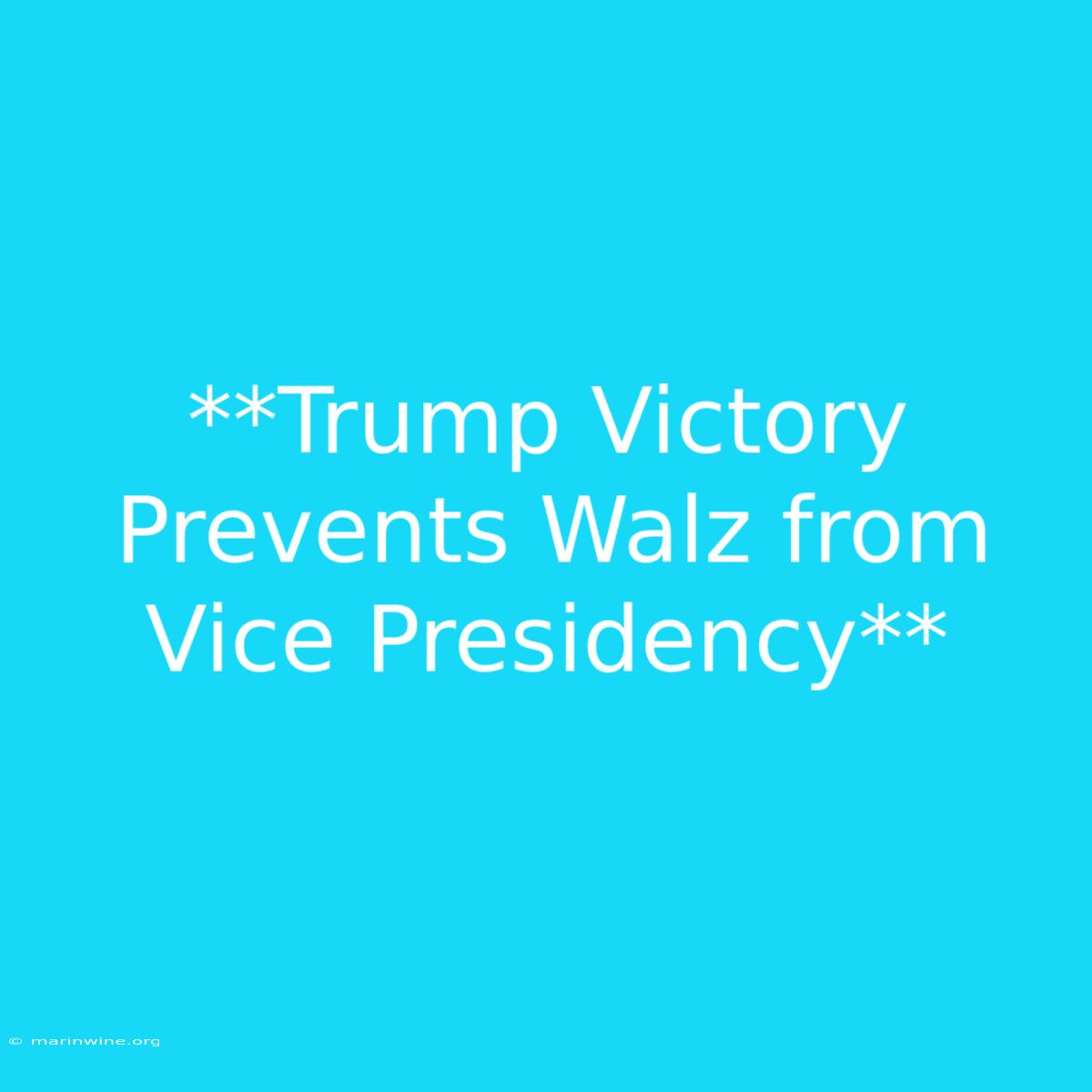 **Trump Victory Prevents Walz From Vice Presidency**