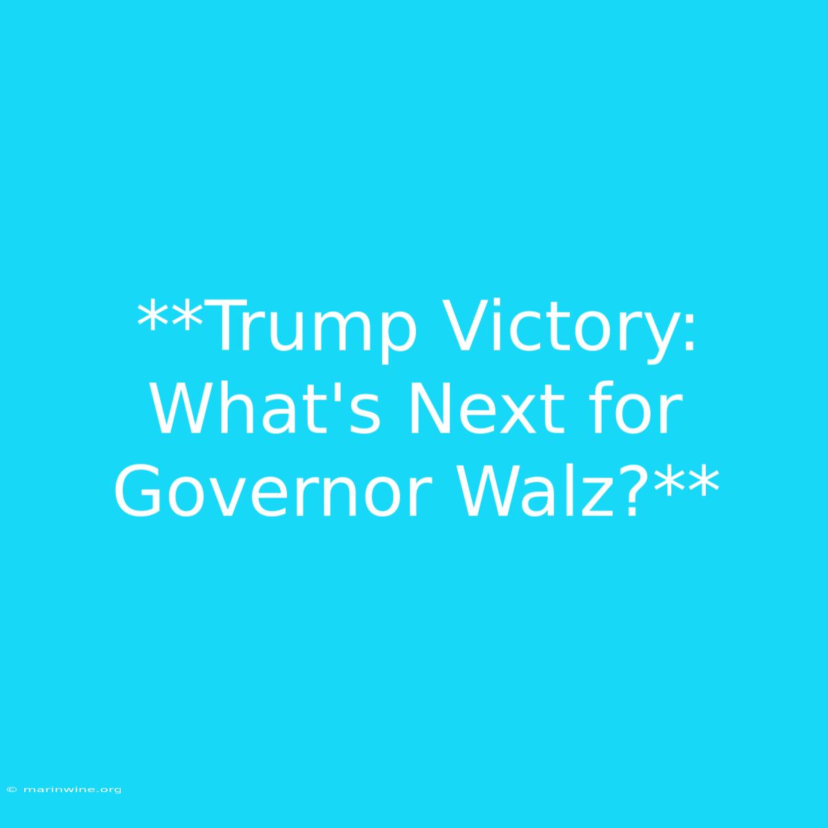 **Trump Victory: What's Next For Governor Walz?** 