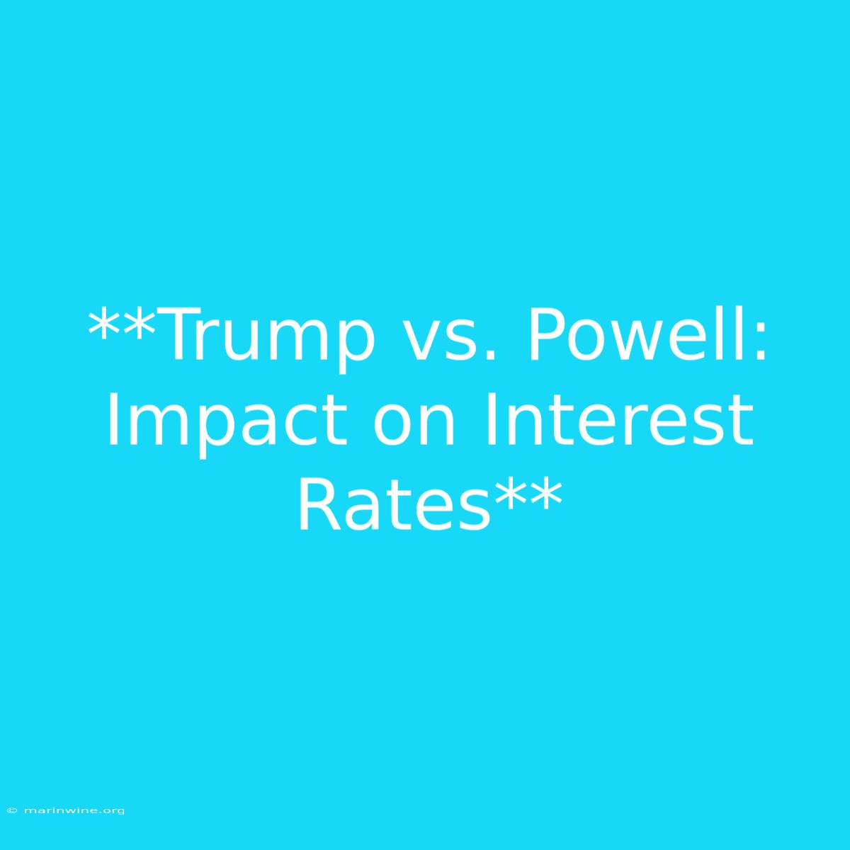 **Trump Vs. Powell: Impact On Interest Rates**