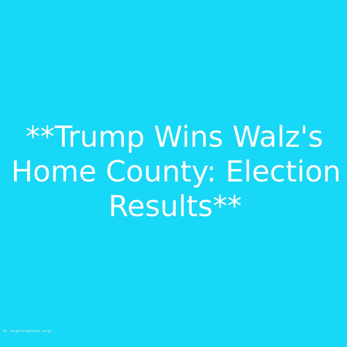 **Trump Wins Walz's Home County: Election Results** 