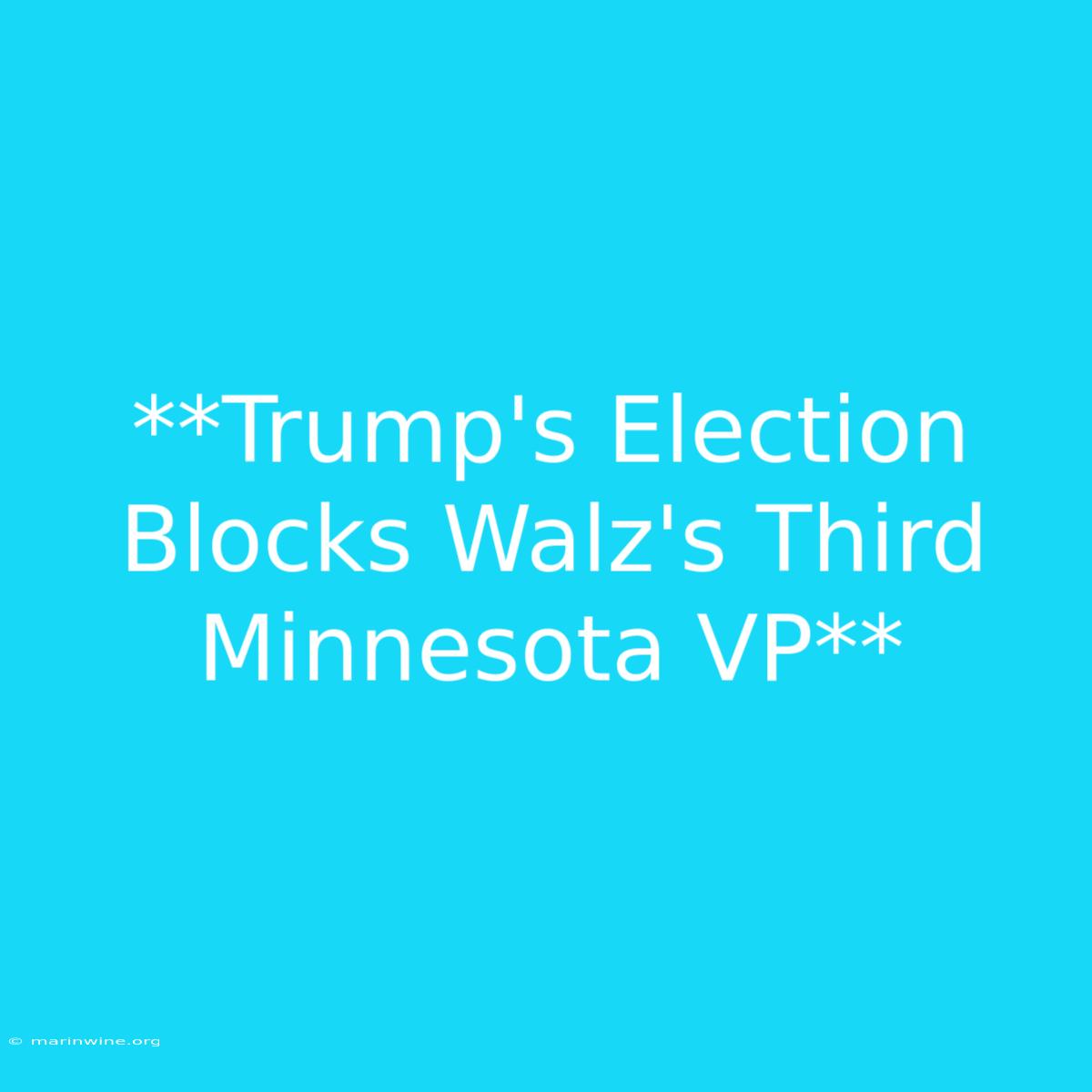 **Trump's Election Blocks Walz's Third Minnesota VP** 