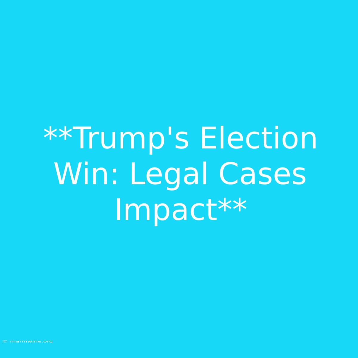 **Trump's Election Win: Legal Cases Impact**