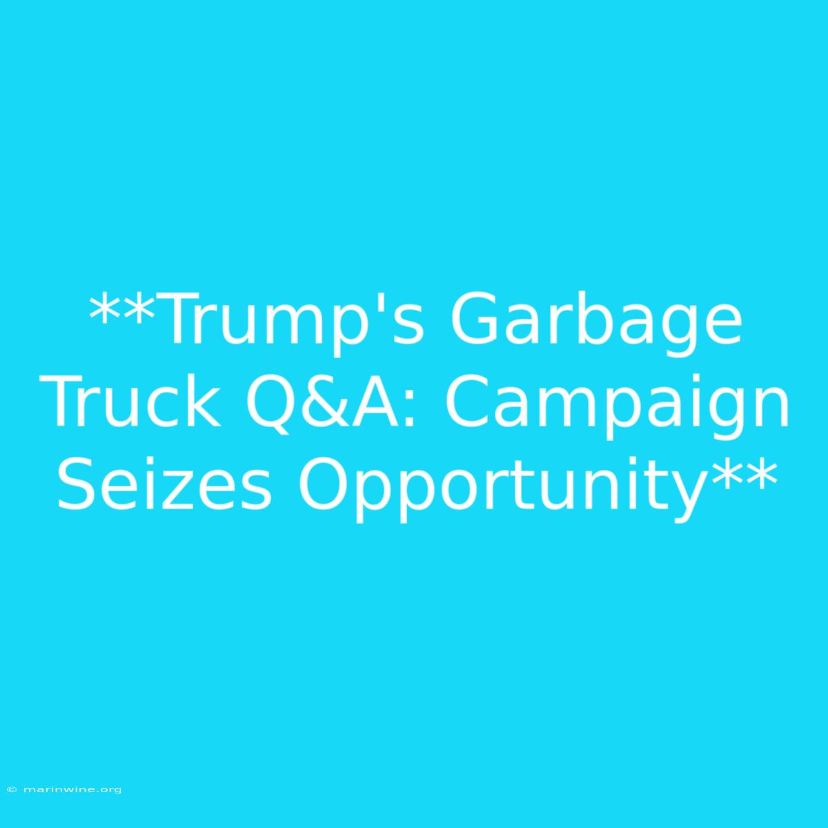 **Trump's Garbage Truck Q&A: Campaign Seizes Opportunity** 