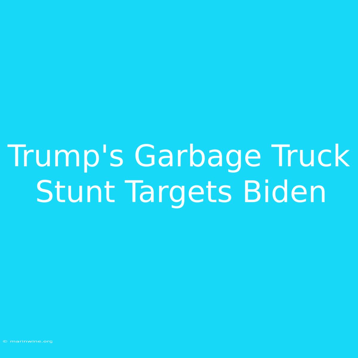 Trump's Garbage Truck Stunt Targets Biden