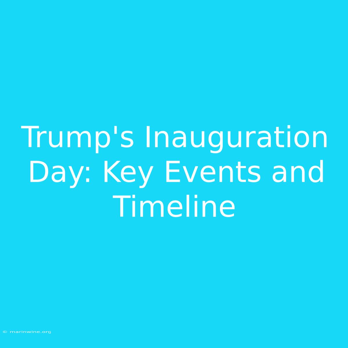 Trump's Inauguration Day: Key Events And Timeline