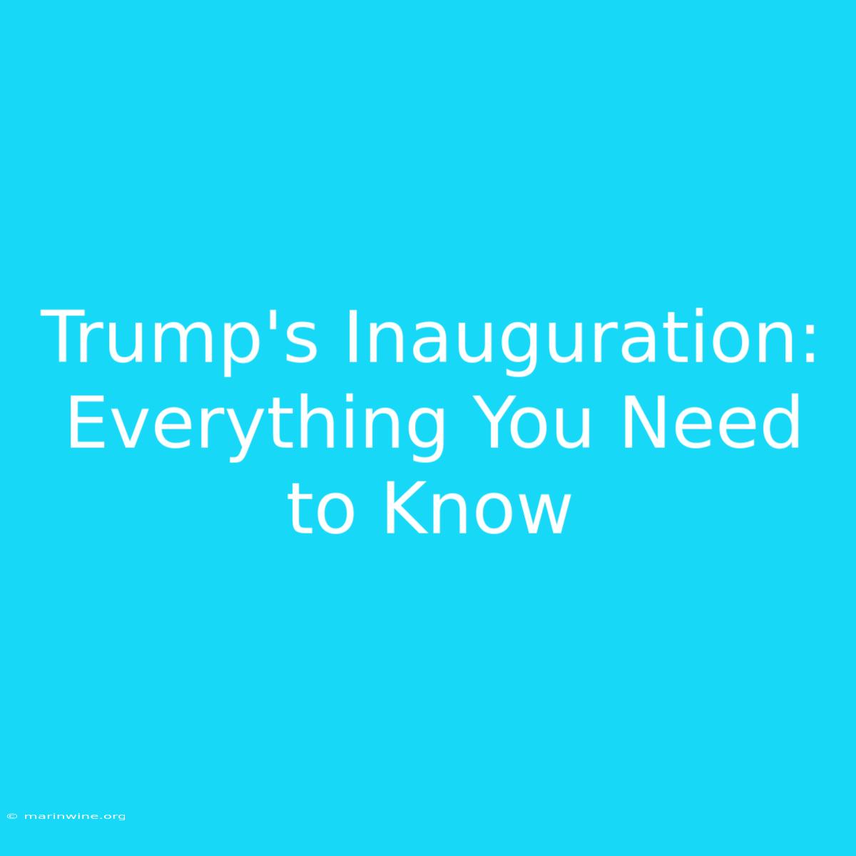 Trump's Inauguration: Everything You Need To Know