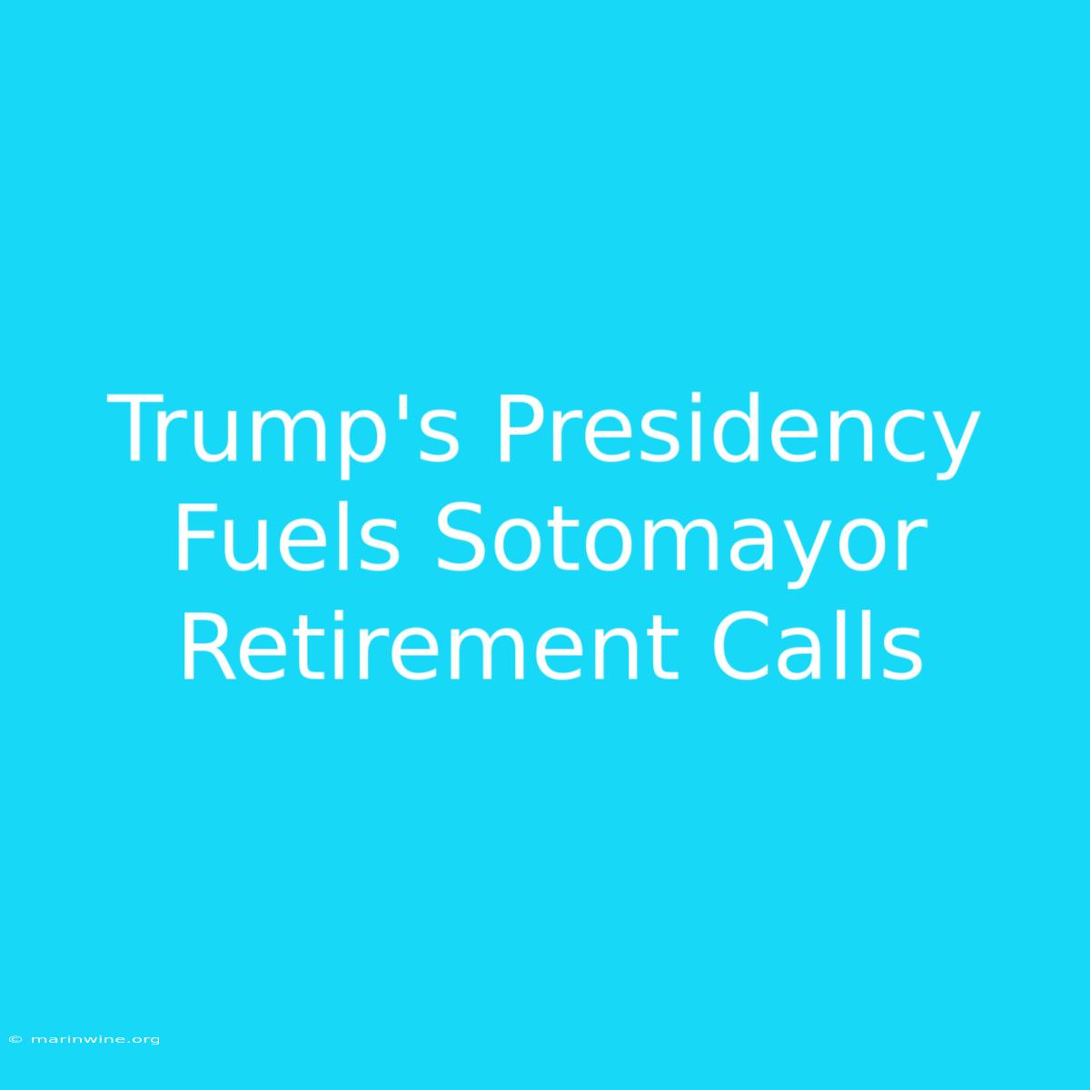 Trump's Presidency Fuels Sotomayor Retirement Calls 