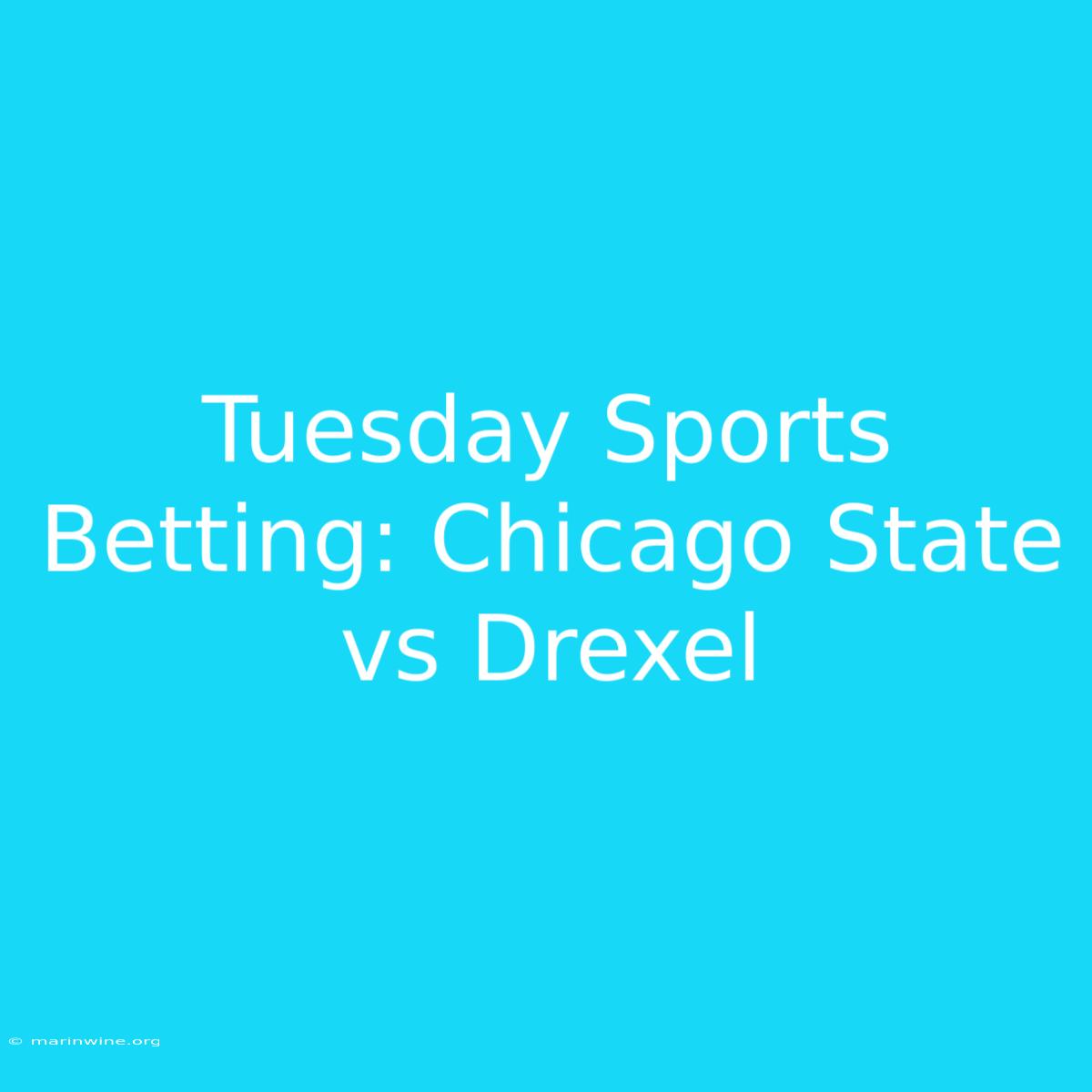 Tuesday Sports Betting: Chicago State Vs Drexel