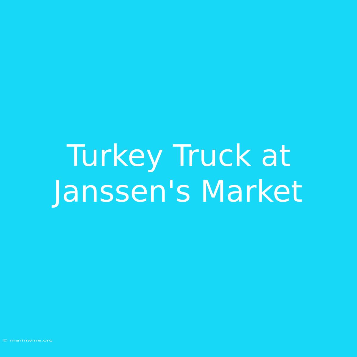 Turkey Truck At Janssen's Market