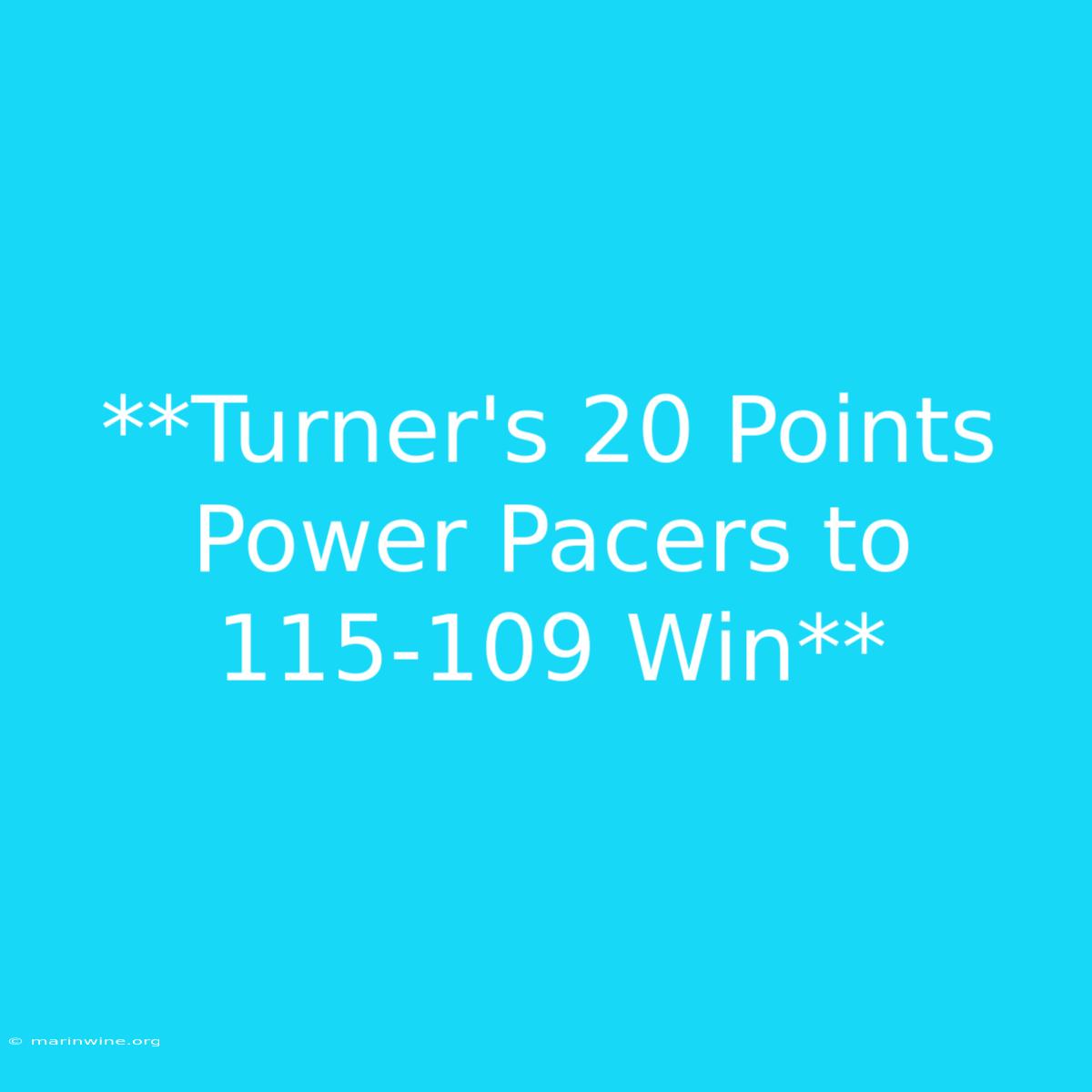 **Turner's 20 Points Power Pacers To 115-109 Win** 