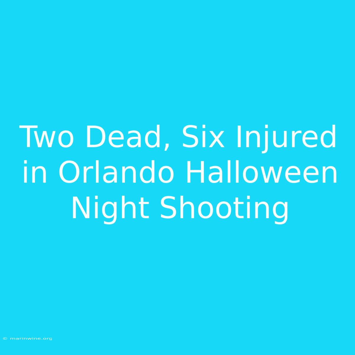 Two Dead, Six Injured In Orlando Halloween Night Shooting