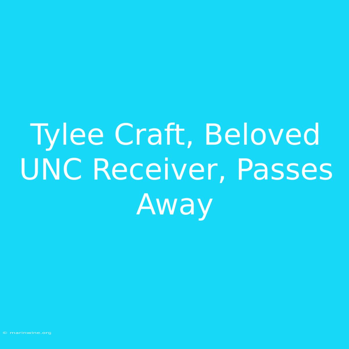 Tylee Craft, Beloved UNC Receiver, Passes Away