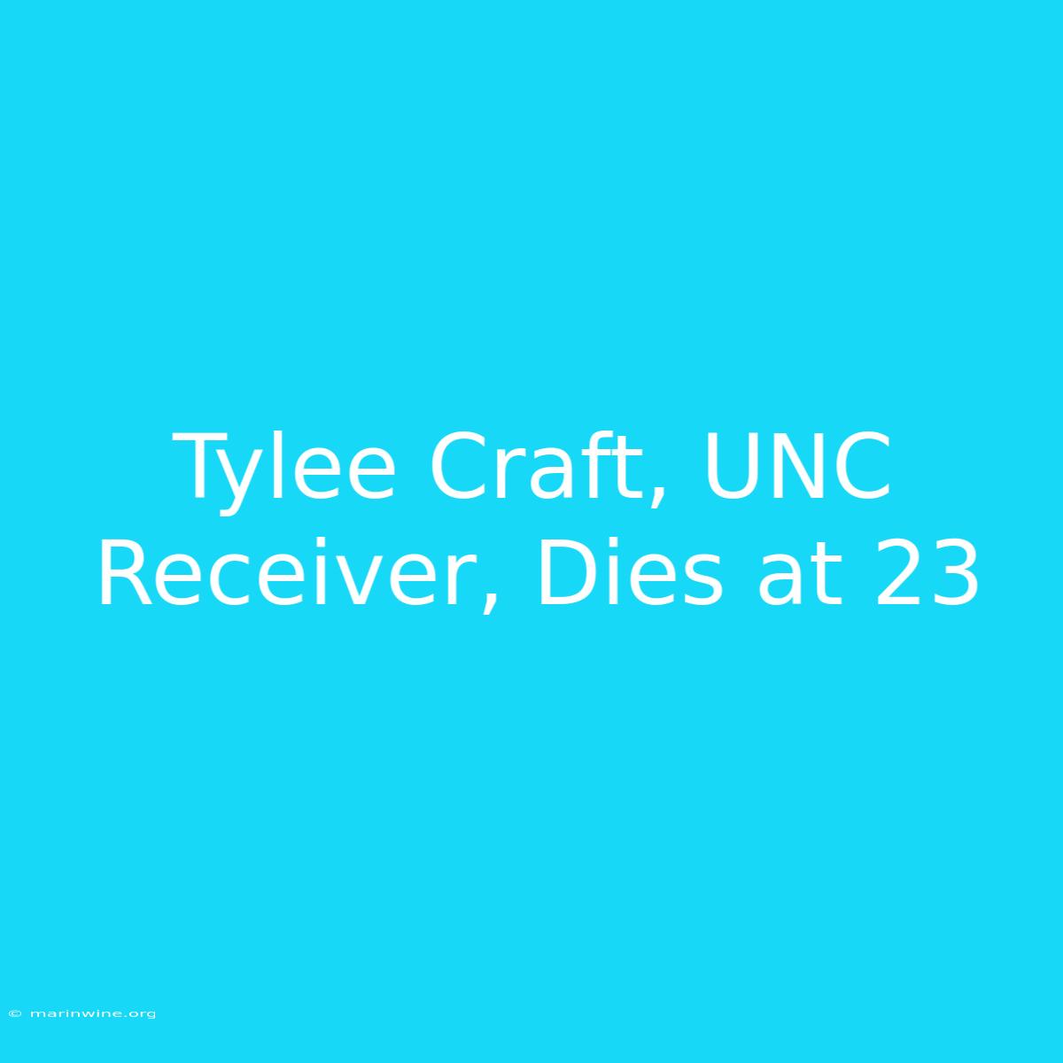 Tylee Craft, UNC Receiver, Dies At 23