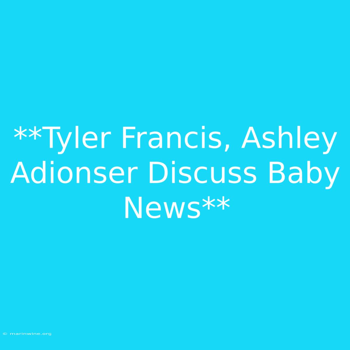 **Tyler Francis, Ashley Adionser Discuss Baby News**