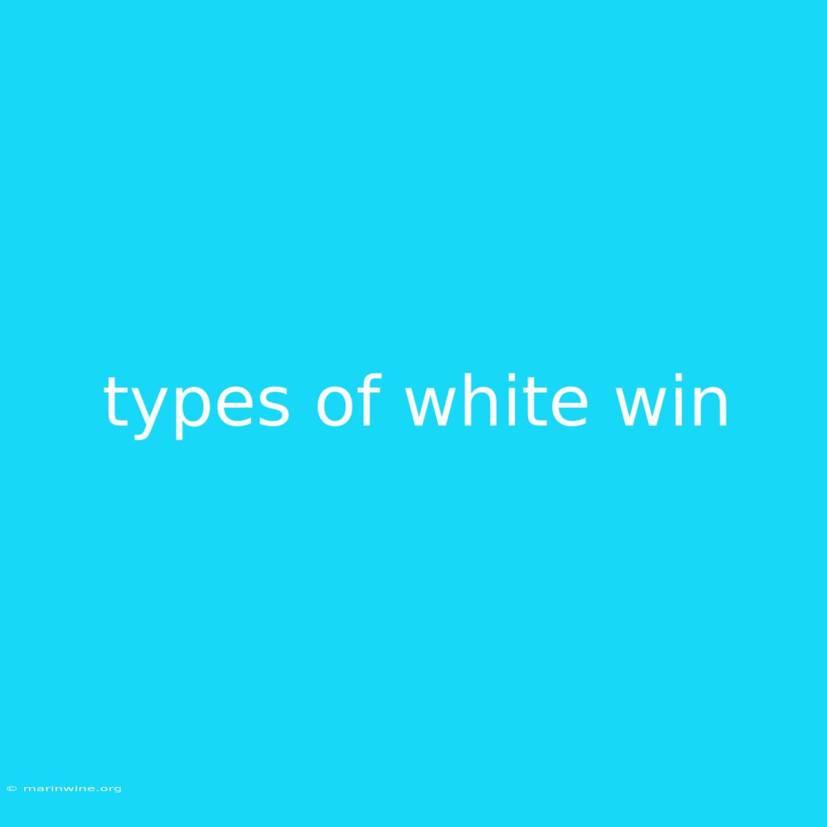 Types Of White Win