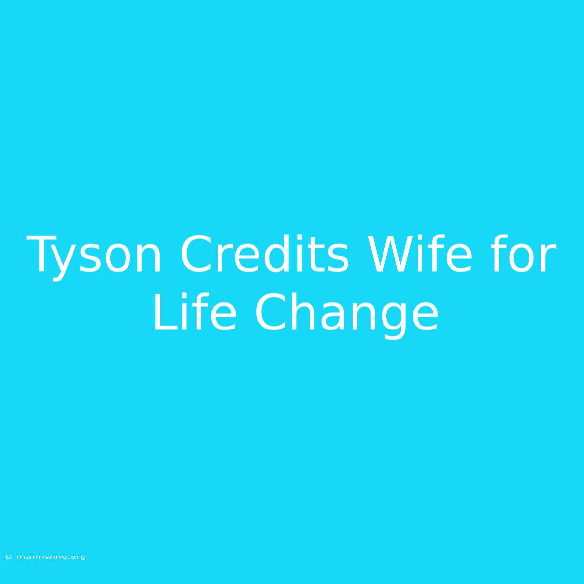 Tyson Credits Wife For Life Change