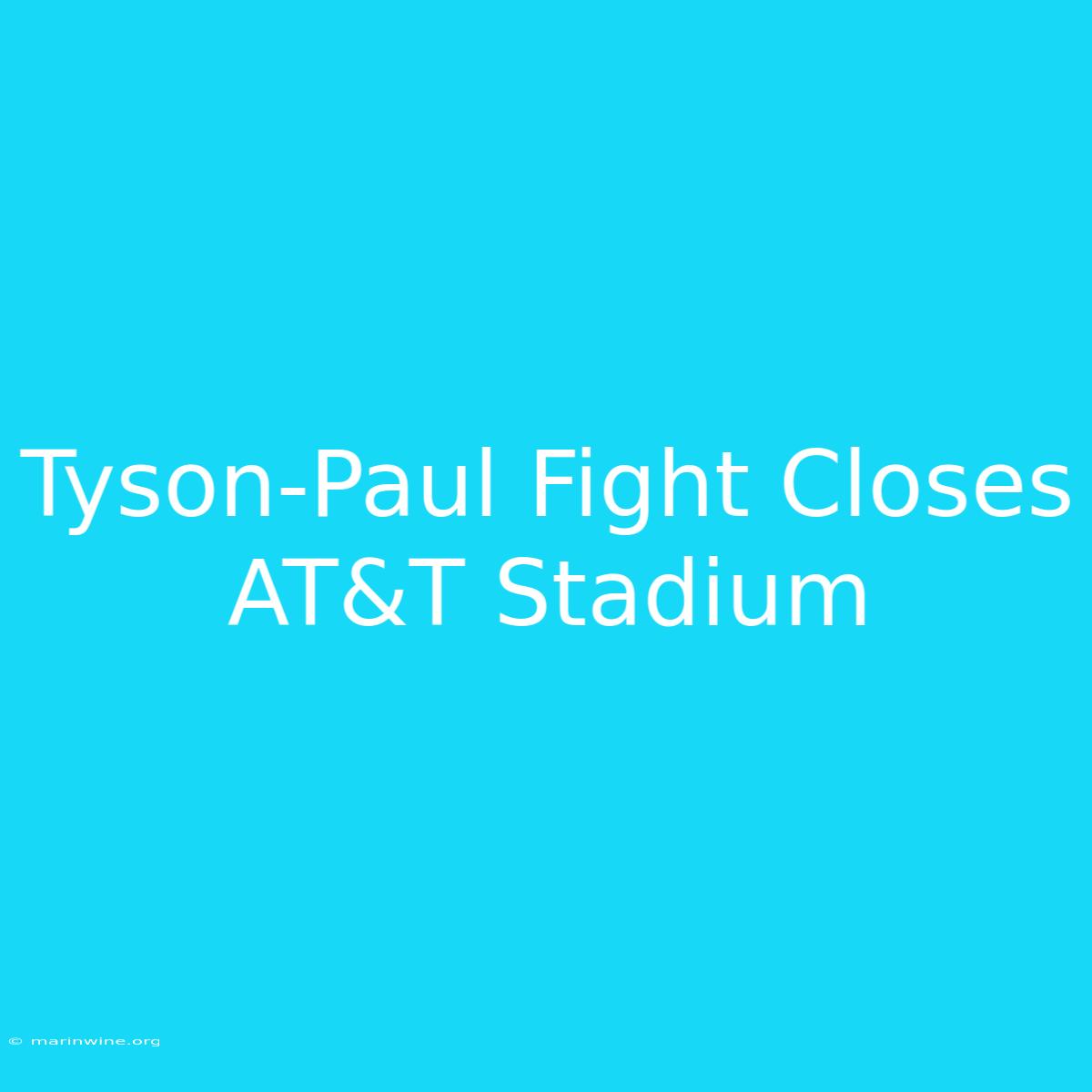 Tyson-Paul Fight Closes AT&T Stadium