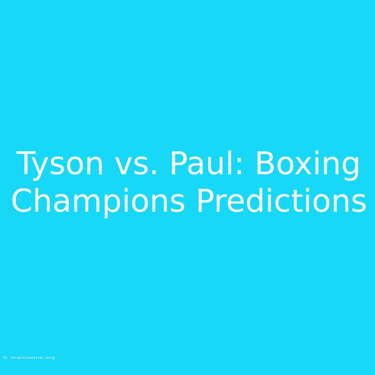 Tyson Vs. Paul: Boxing Champions Predictions